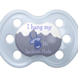 I hang my pacifier in Jackson Hole