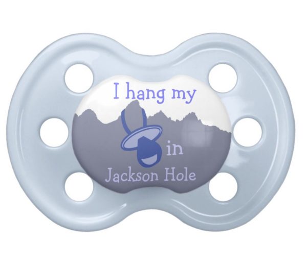 I hang my pacifier in Jackson Hole